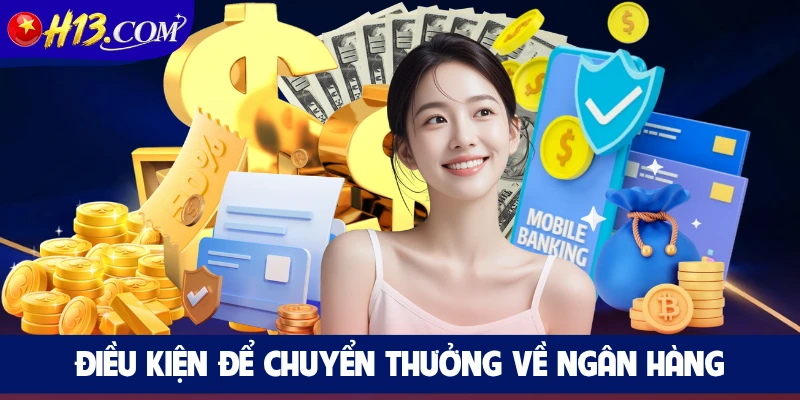 Điều kiện để người dùng chuyển thưởng về ngân hàng