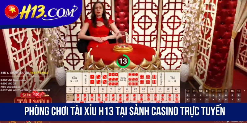 Phòng chơi Tài Xỉu H13 tại sảnh casino trực tuyến