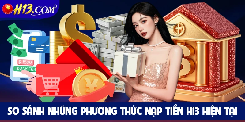 So sánh những phương thức nạp tiền H13 hiện tại