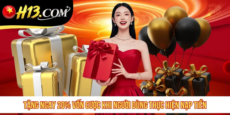 Tặng ngay 20% vốn cược khi người dùng thực hiện nạp tiền