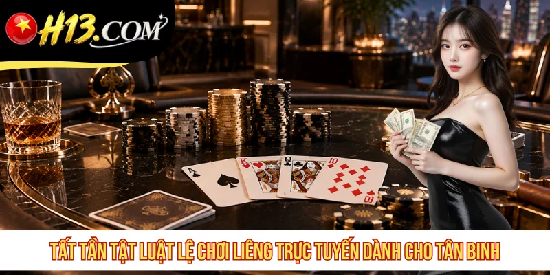 Tất tần tật luật lệ chơi Liêng trực tuyến dành cho tân binh