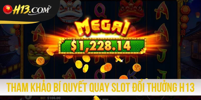 Tham khảo bí quyết quay slot game đổi thưởng H13