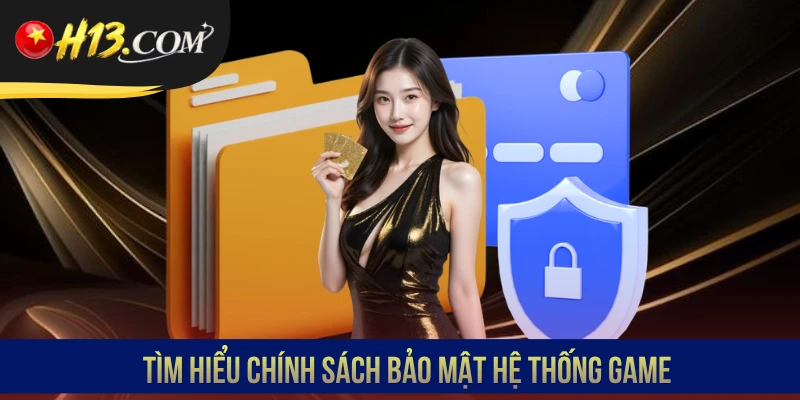 Tìm hiểu chính sách bảo mật hệ thống game